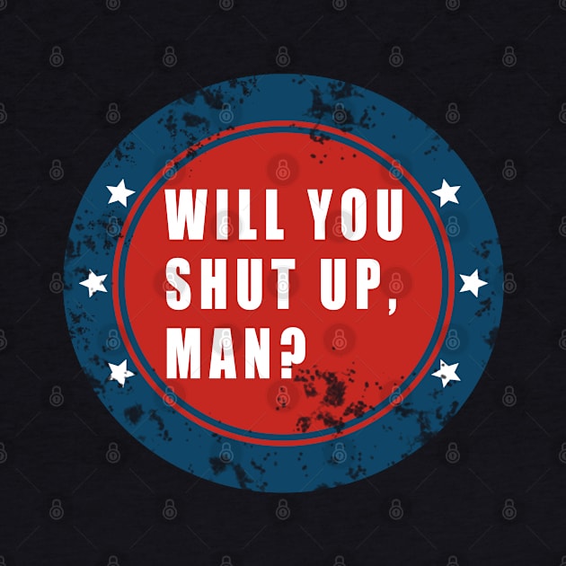 Will You Shut Up, Man? by Thedesignstuduo